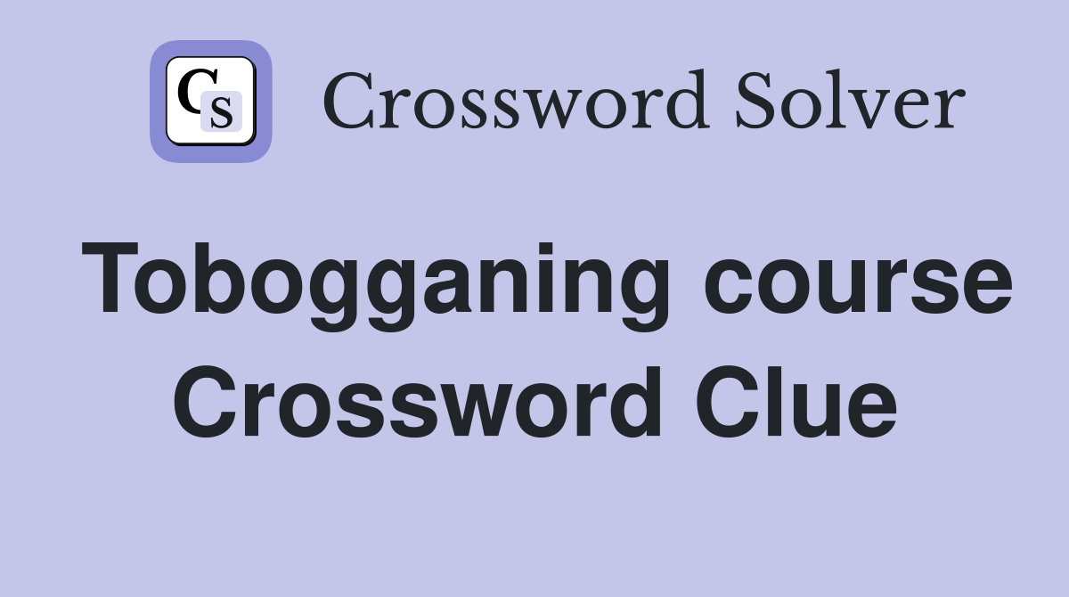 Tobogganing course Crossword Clue Answers Crossword Solver